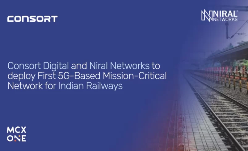 Consort Digital and Niral Networks to deploy First 5G-Based Mission-Critical Network for Indian Railways