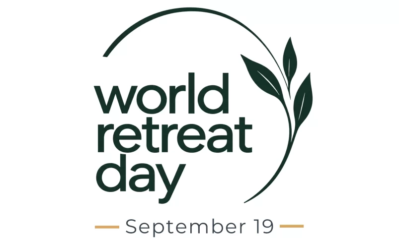 World Retreat Day on 19th September Invites People Everywhere to Step Away and Return to Themselves.